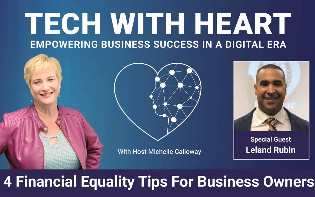 4 Financial Equality Tips for Business Owners – A Tech With Heart Interview – Leland Rubin