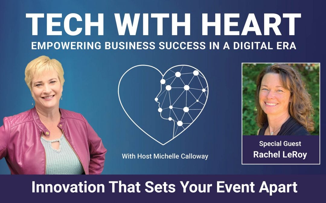 Innovation That Sets Your Event Apart – A Tech With Heart Interview – Rachel LeRoy