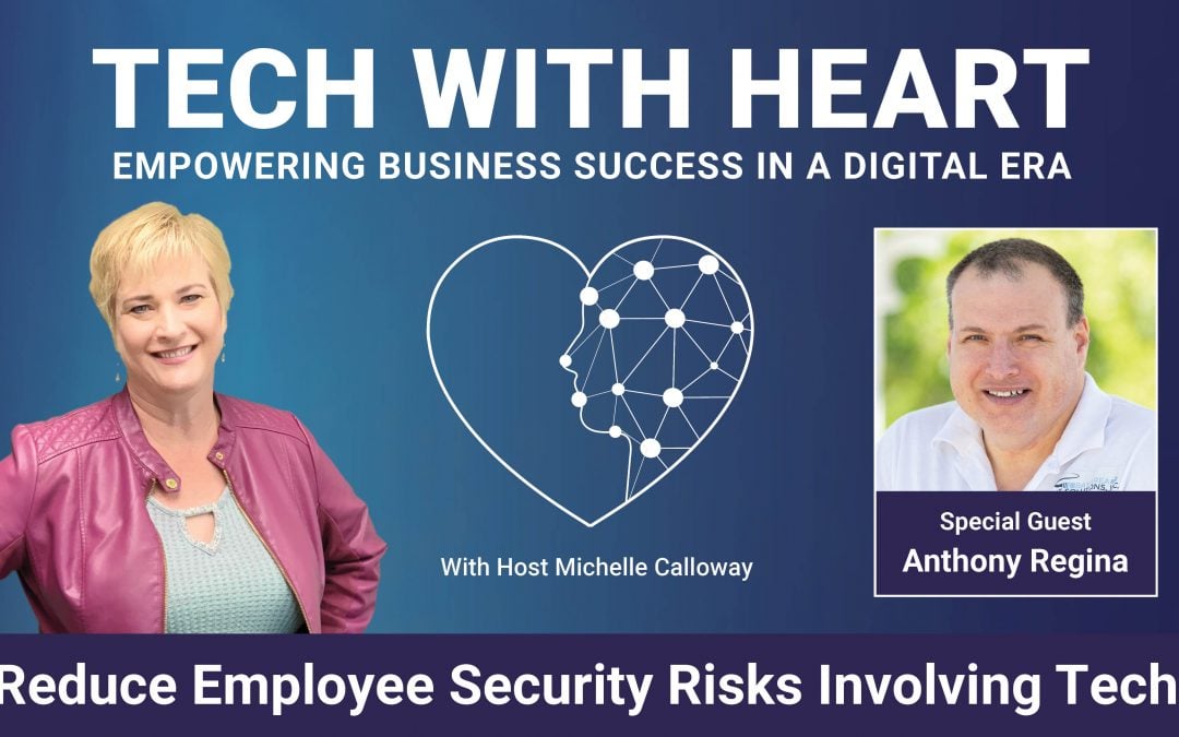 Reduce Employee Security Risks Involving Technology – A Tech With Heart Interview with Anthony Regina
