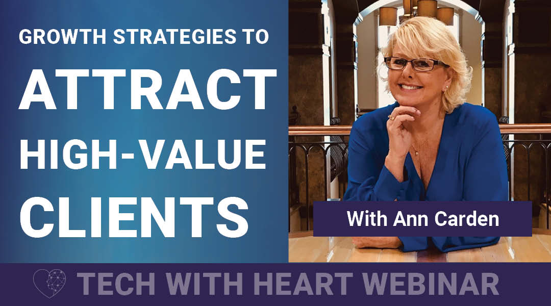 TWH Webinar Promo -Ann Carden Growth Strategies to Attract High-Value Clients - A Tech With Heart Webinar with Ann Carden